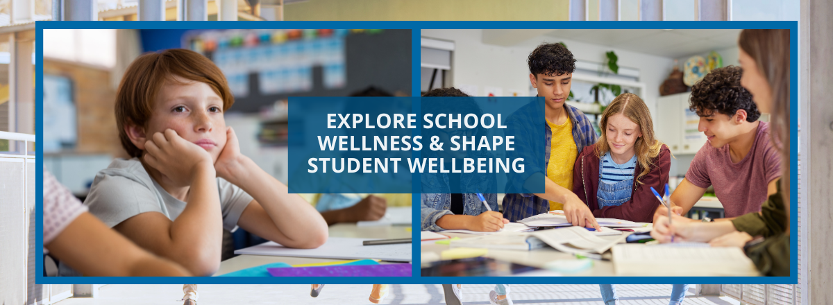 Banner reading 'Explore School Wellness & Shape Student Wellbeing' featuring split-screen photos of students 